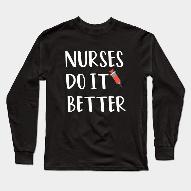 Nurses Do It Better Long Sleeve T-Shirt by rjstyle7